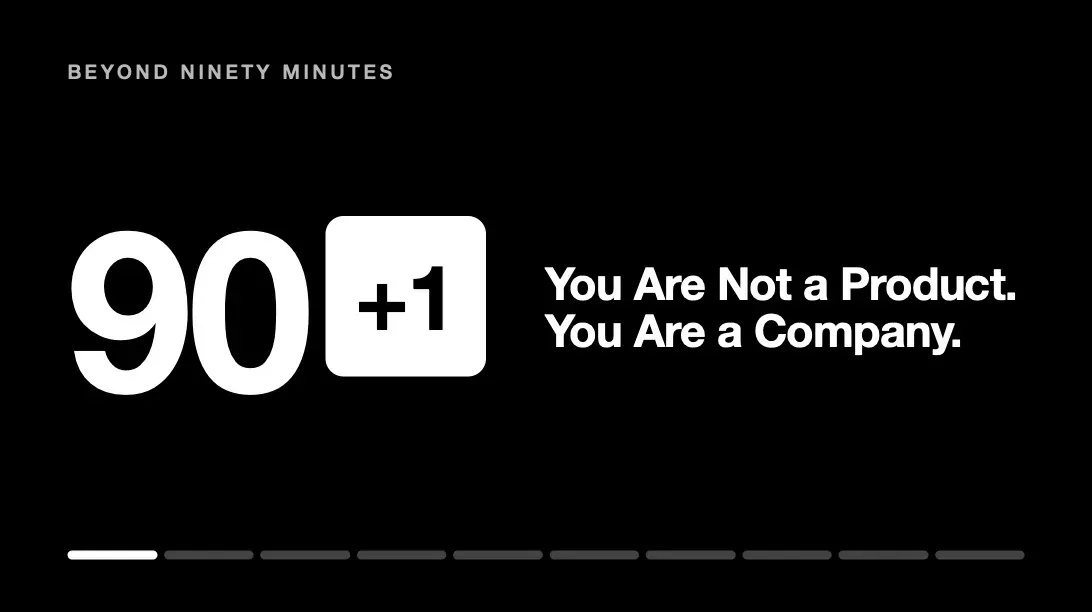 Black title card reading BEYOND NINETY MINUTES, 90+1, You Are Not a Product. You Are a Company.